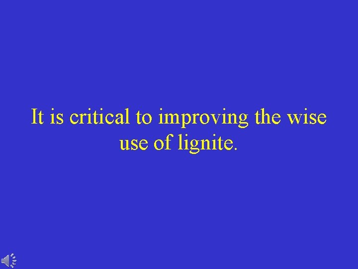 It is critical to improving the wise use of lignite. 
