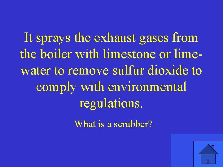 It sprays the exhaust gases from the boiler with limestone or limewater to remove