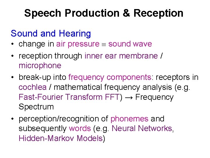 Speech Production & Reception Sound and Hearing • change in air pressure sound wave