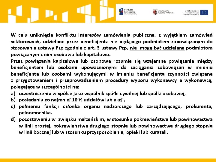 W celu uniknięcia konfliktu interesów zamówienia publiczne, z wyjątkiem zamówień sektorowych, udzielane przez beneficjenta