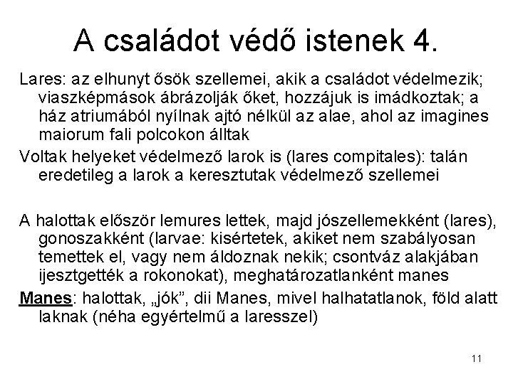 A családot védő istenek 4. Lares: az elhunyt ősök szellemei, akik a családot védelmezik;