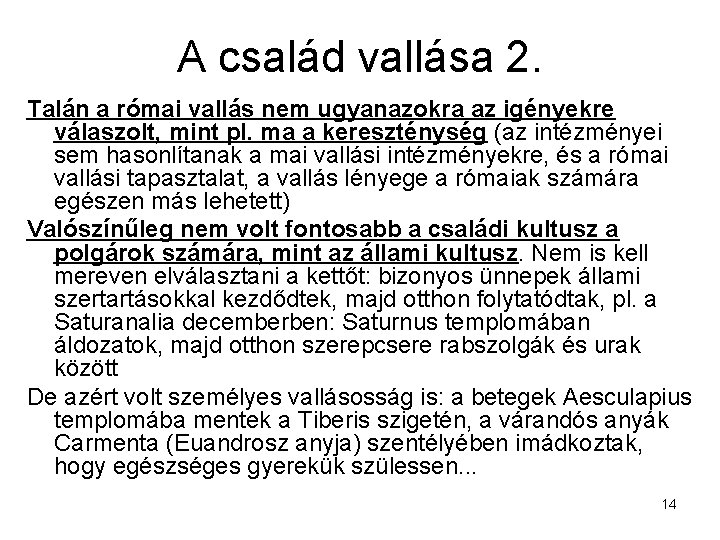 A család vallása 2. Talán a római vallás nem ugyanazokra az igényekre válaszolt, mint