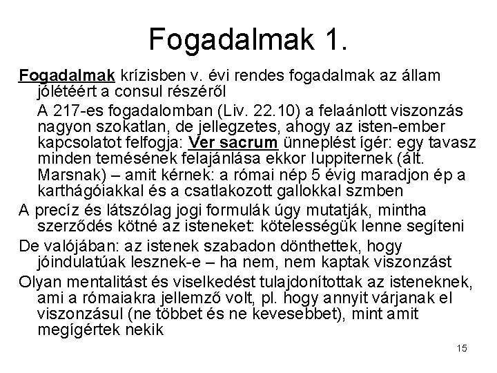 Fogadalmak 1. Fogadalmak krízisben v. évi rendes fogadalmak az állam jólétéért a consul részéről