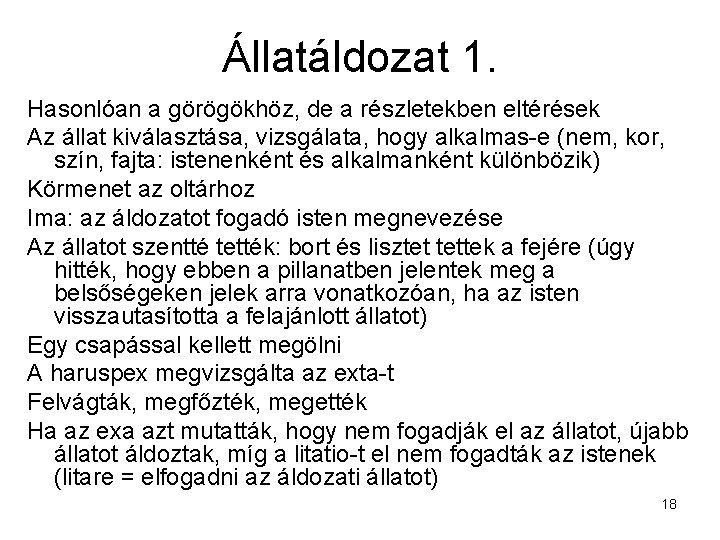 Állatáldozat 1. Hasonlóan a görögökhöz, de a részletekben eltérések Az állat kiválasztása, vizsgálata, hogy