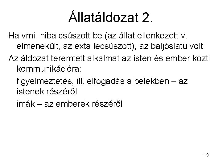 Állatáldozat 2. Ha vmi. hiba csúszott be (az állat ellenkezett v. elmenekült, az exta