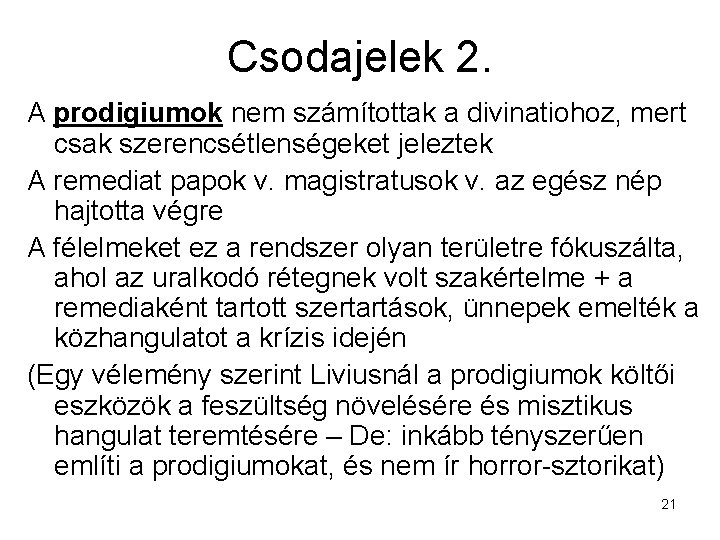 Csodajelek 2. A prodigiumok nem számítottak a divinatiohoz, mert csak szerencsétlenségeket jeleztek A remediat