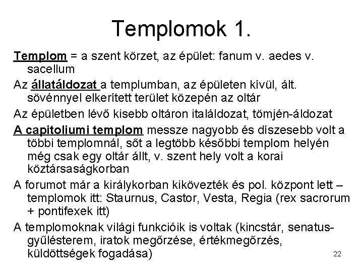 Templomok 1. Templom = a szent körzet, az épület: fanum v. aedes v. sacellum