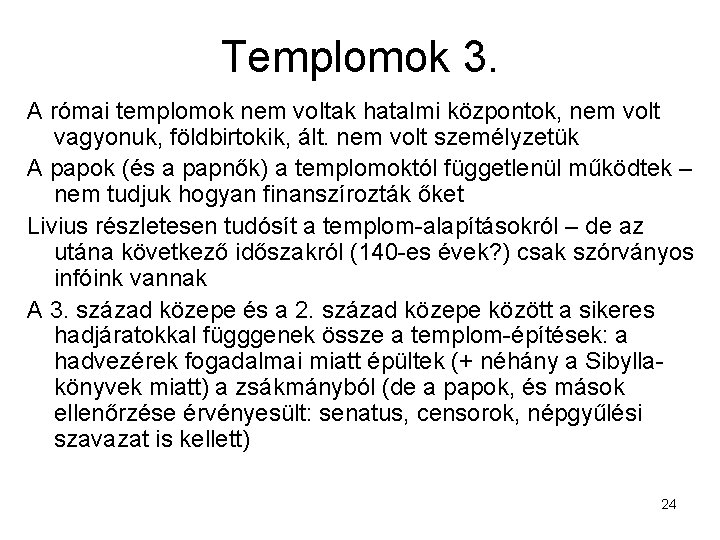 Templomok 3. A római templomok nem voltak hatalmi központok, nem volt vagyonuk, földbirtokik, ált.