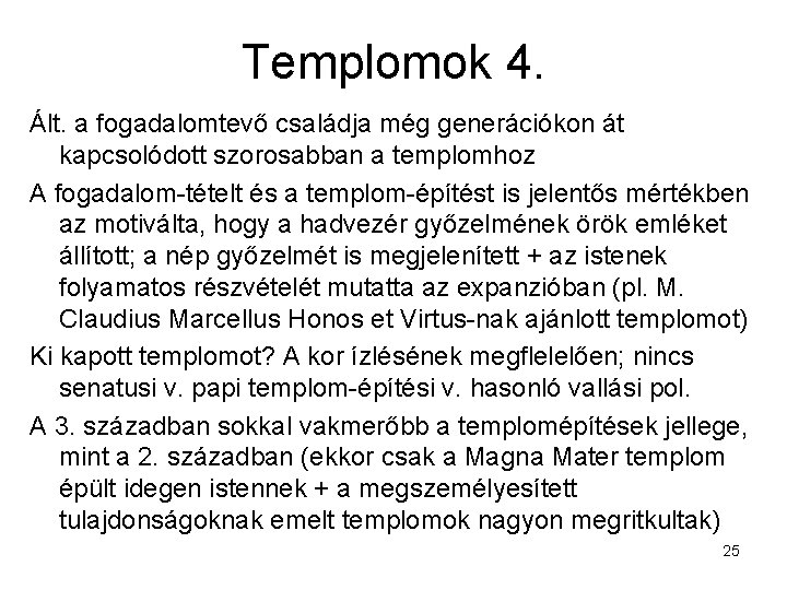 Templomok 4. Ált. a fogadalomtevő családja még generációkon át kapcsolódott szorosabban a templomhoz A