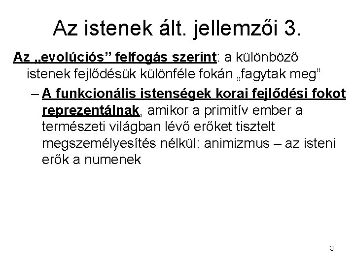 Az istenek ált. jellemzői 3. Az „evolúciós” felfogás szerint: a különböző istenek fejlődésük különféle