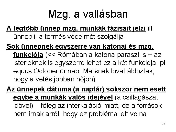 Mzg. a vallásban A legtöbb ünnep mzg. munkák fázisait jelzi ill. ünnepli, a termés