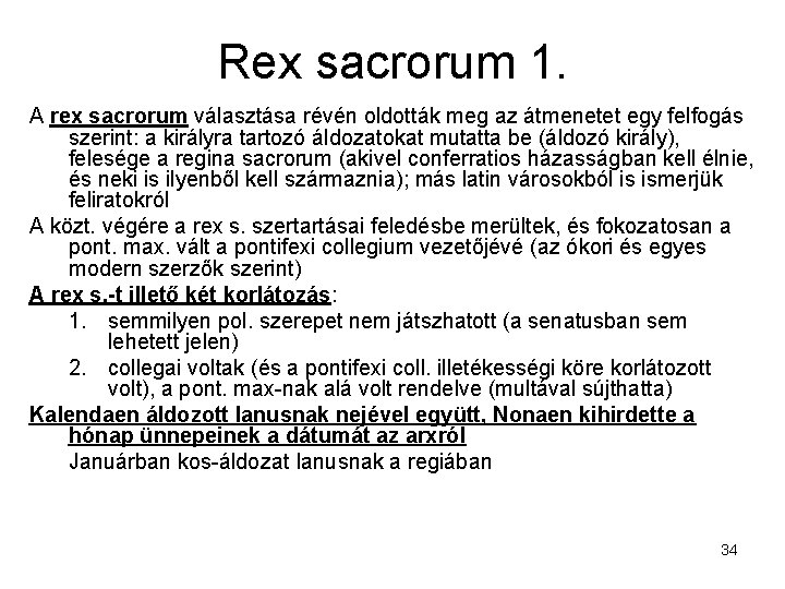 Rex sacrorum 1. A rex sacrorum választása révén oldották meg az átmenetet egy felfogás