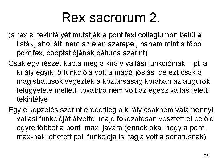 Rex sacrorum 2. (a rex s. tekintélyét mutatják a pontifexi collegiumon belül a listák,