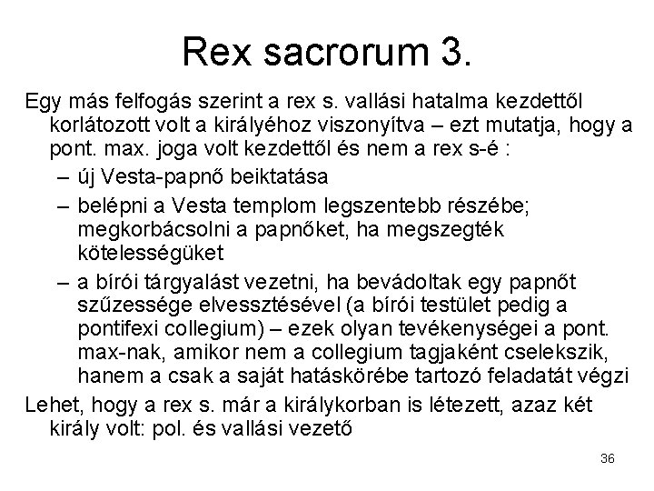 Rex sacrorum 3. Egy más felfogás szerint a rex s. vallási hatalma kezdettől korlátozott