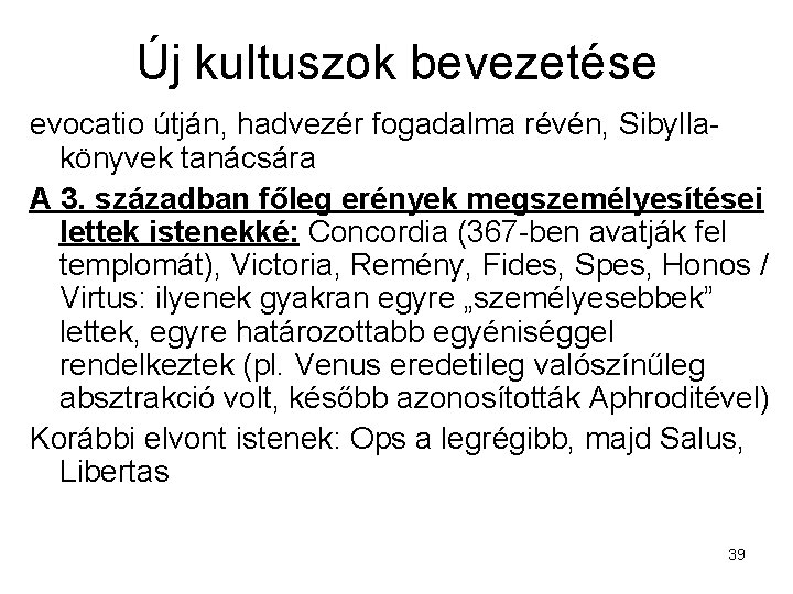 Új kultuszok bevezetése evocatio útján, hadvezér fogadalma révén, Sibyllakönyvek tanácsára A 3. században főleg