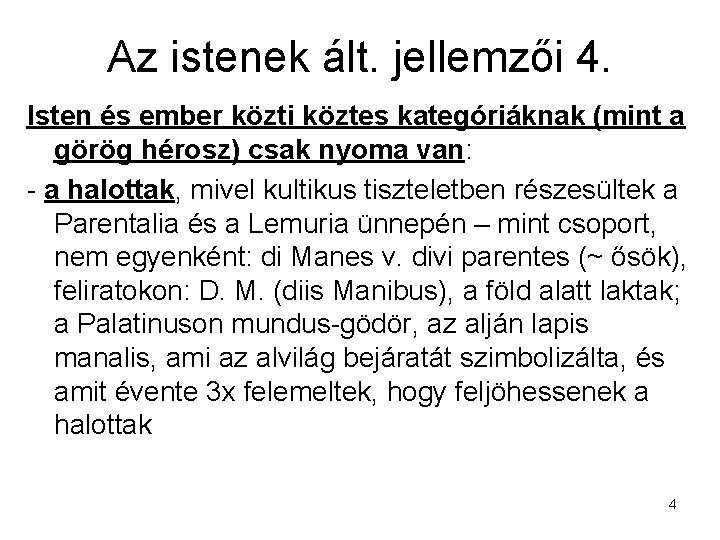 Az istenek ált. jellemzői 4. Isten és ember közti köztes kategóriáknak (mint a görög