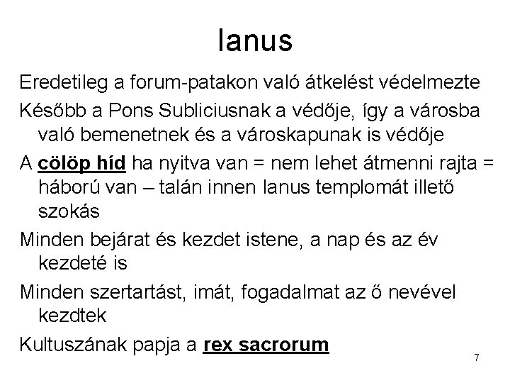 Ianus Eredetileg a forum-patakon való átkelést védelmezte Később a Pons Subliciusnak a védője, így