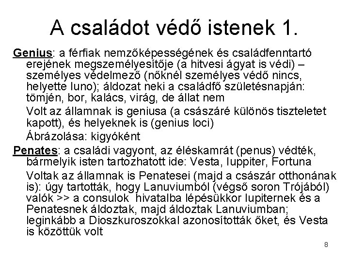 A családot védő istenek 1. Genius: a férfiak nemzőképességének és családfenntartó erejének megszemélyesítője (a