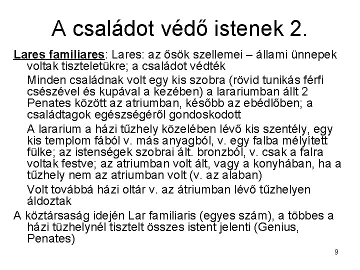 A családot védő istenek 2. Lares familiares: Lares: az ősök szellemei – állami ünnepek