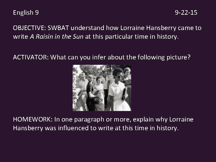 English 9 9 -22 -15 OBJECTIVE: SWBAT understand how Lorraine Hansberry came to write