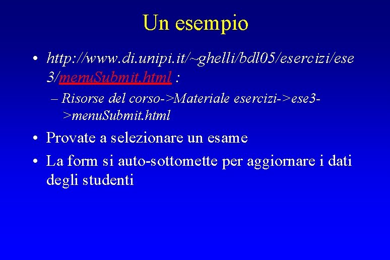 Un esempio • http: //www. di. unipi. it/~ghelli/bdl 05/esercizi/ese 3/menu. Submit. html : –