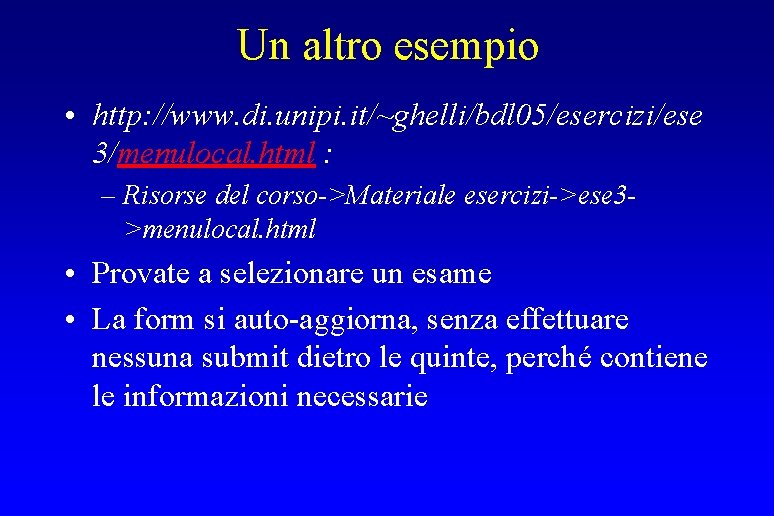 Un altro esempio • http: //www. di. unipi. it/~ghelli/bdl 05/esercizi/ese 3/menulocal. html : –