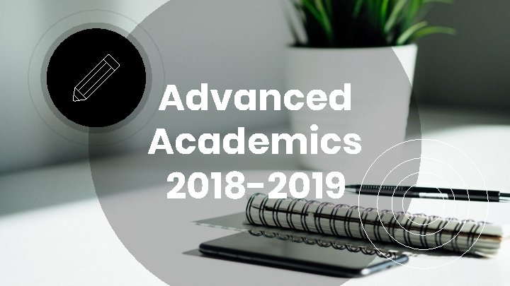 Advanced Academics 2018 -2019 