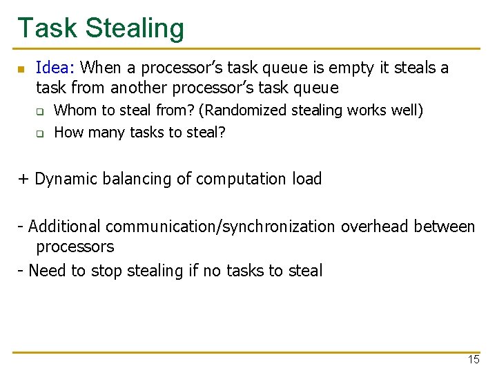 Task Stealing n Idea: When a processor’s task queue is empty it steals a