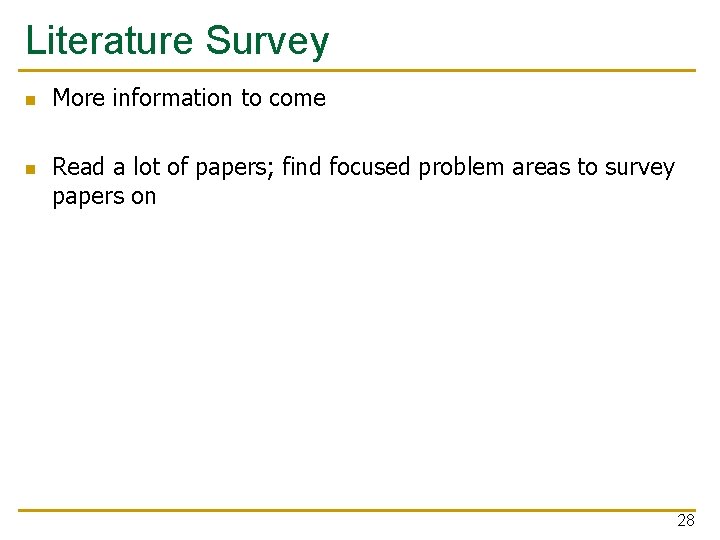 Literature Survey n n More information to come Read a lot of papers; find