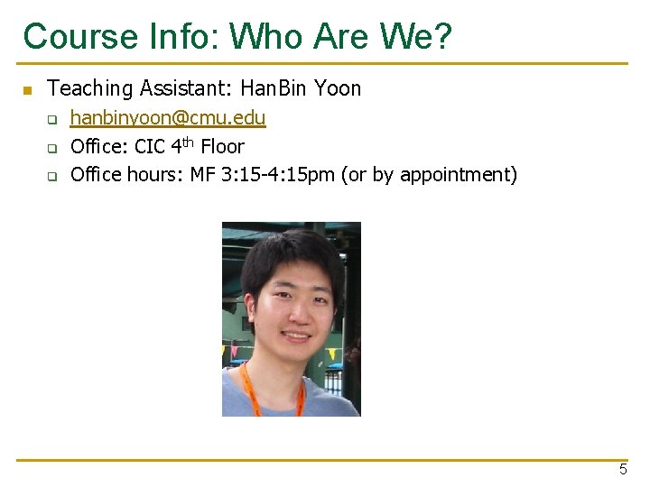 Course Info: Who Are We? n Teaching Assistant: Han. Bin Yoon q q q