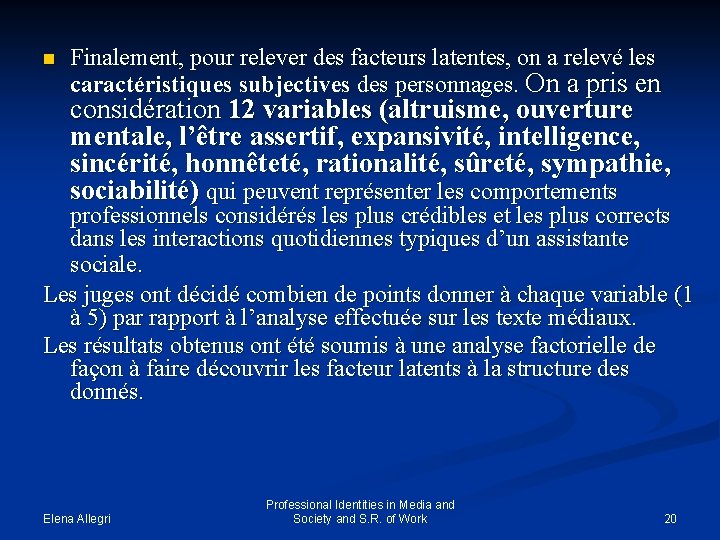 n Finalement, pour relever des facteurs latentes, on a relevé les caractéristiques subjectives des