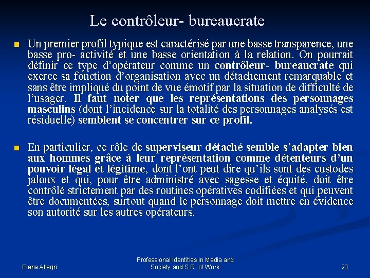 Le contrôleur- bureaucrate n Un premier profil typique est caractérisé par une basse transparence,