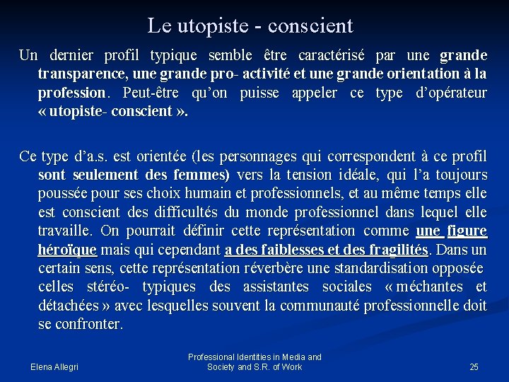 Le utopiste - conscient Un dernier profil typique semble être caractérisé par une grande