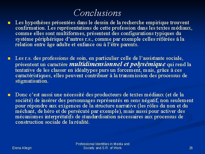 Conclusions n Les hypothèses présentées dans le dessin de la recherche empirique trouvent confirmation.