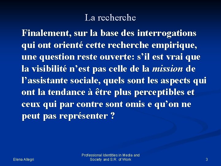 La recherche Finalement, sur la base des interrogations qui ont orienté cette recherche empirique,