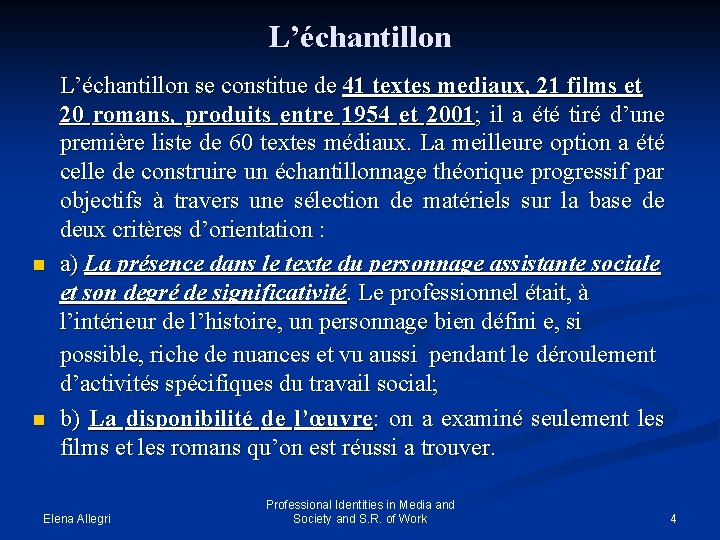 L’échantillon n n L’échantillon se constitue de 41 textes mediaux, 21 films et 20