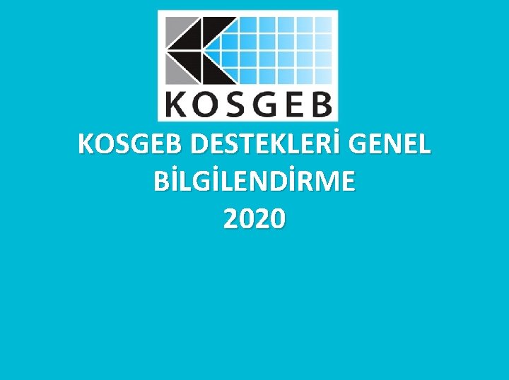 KOSGEB DESTEKLERİ GENEL BİLGİLENDİRME 2020 