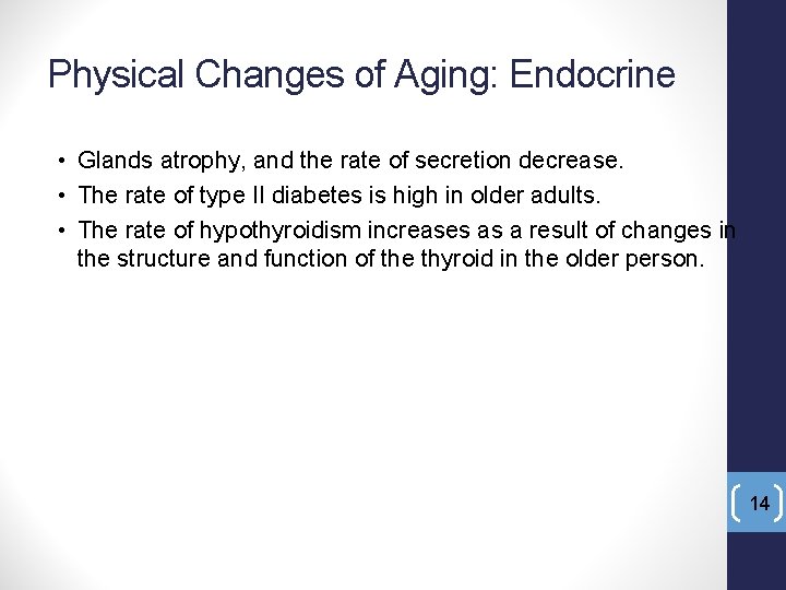 Physical Changes of Aging: Endocrine • Glands atrophy, and the rate of secretion decrease.