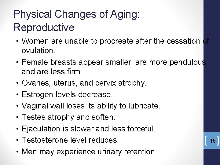 Physical Changes of Aging: Reproductive • Women are unable to procreate after the cessation