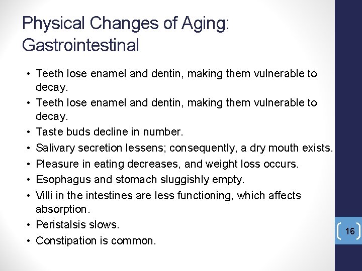 Physical Changes of Aging: Gastrointestinal • Teeth lose enamel and dentin, making them vulnerable