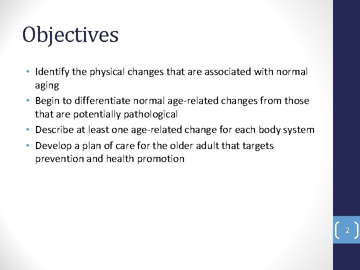 Objectives • Identify the physical changes that are associated with normal aging • Begin