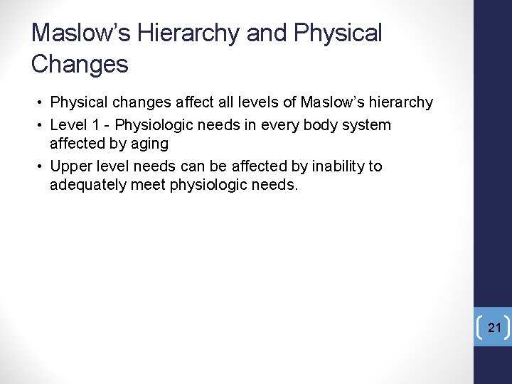 Maslow’s Hierarchy and Physical Changes • Physical changes affect all levels of Maslow’s hierarchy
