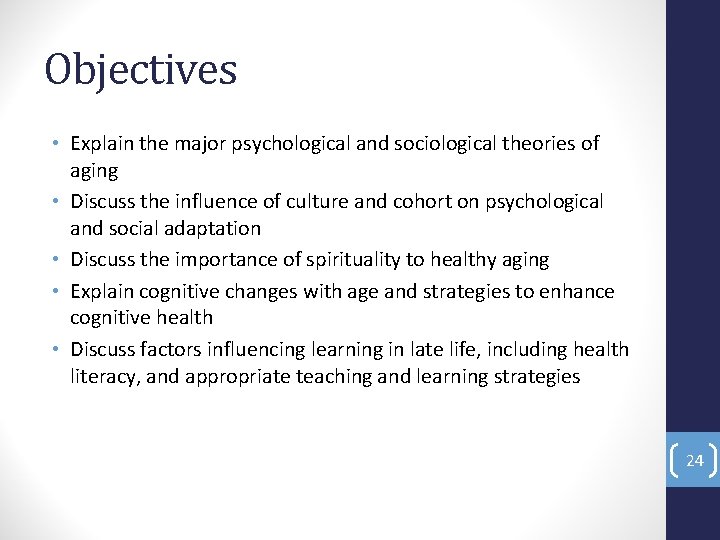 Objectives • Explain the major psychological and sociological theories of aging • Discuss the