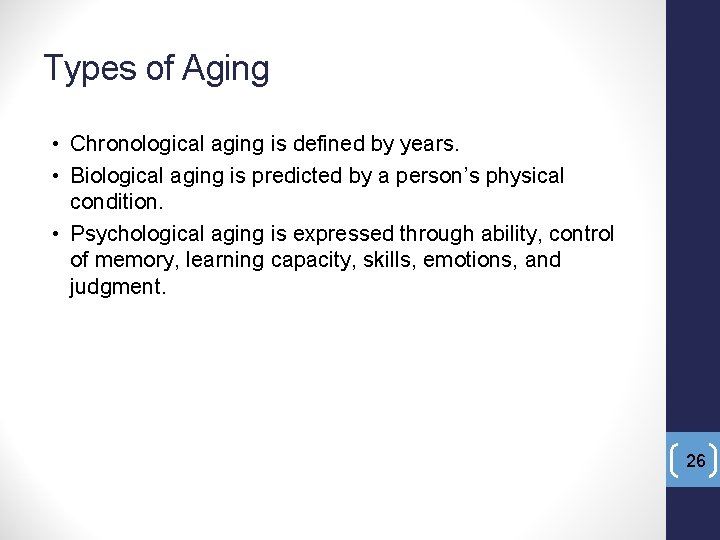 Types of Aging • Chronological aging is defined by years. • Biological aging is