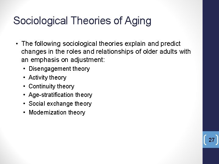 Sociological Theories of Aging • The following sociological theories explain and predict changes in