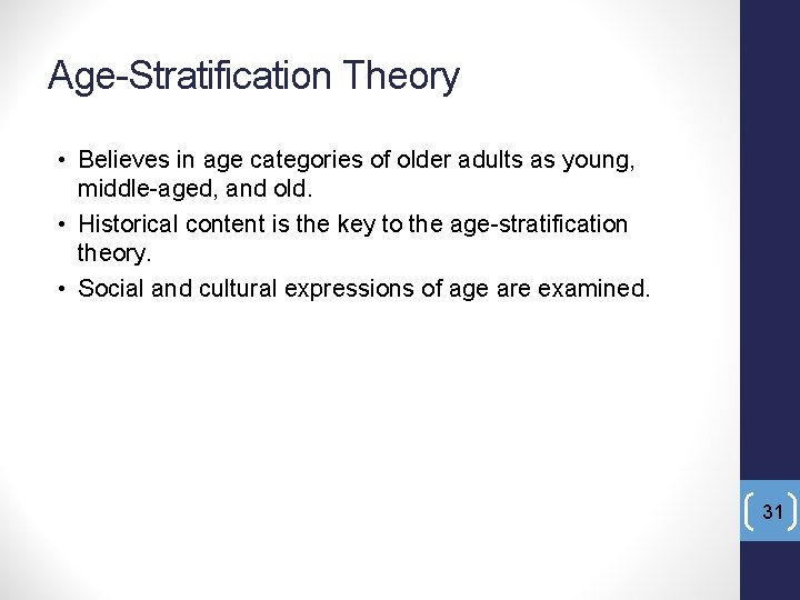 Age-Stratification Theory • Believes in age categories of older adults as young, middle-aged, and