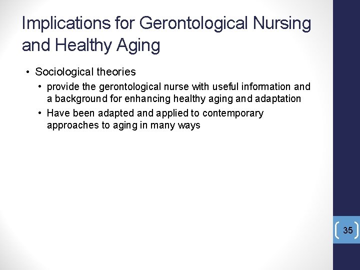 Implications for Gerontological Nursing and Healthy Aging • Sociological theories • provide the gerontological