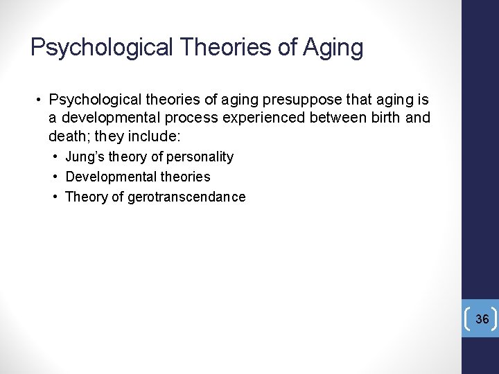 Psychological Theories of Aging • Psychological theories of aging presuppose that aging is a