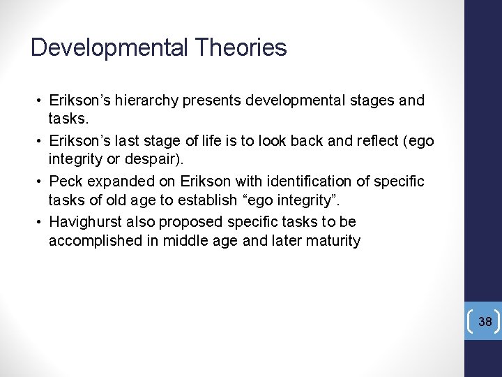 Developmental Theories • Erikson’s hierarchy presents developmental stages and tasks. • Erikson’s last stage