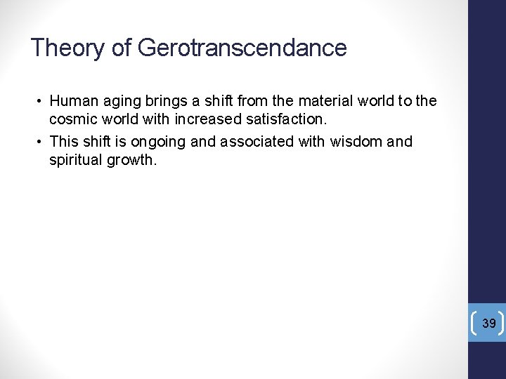 Theory of Gerotranscendance • Human aging brings a shift from the material world to